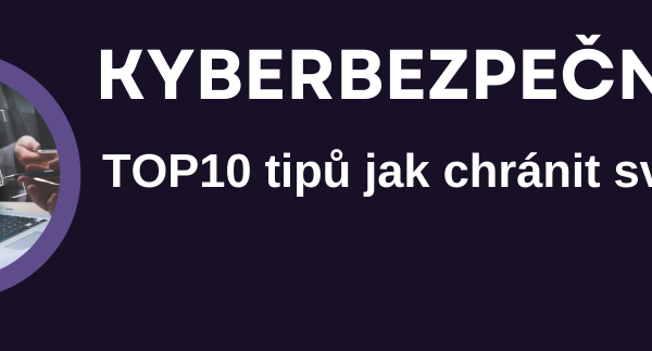 Top 10 tipů, jak chránit vaše data před kybernetickými útoky